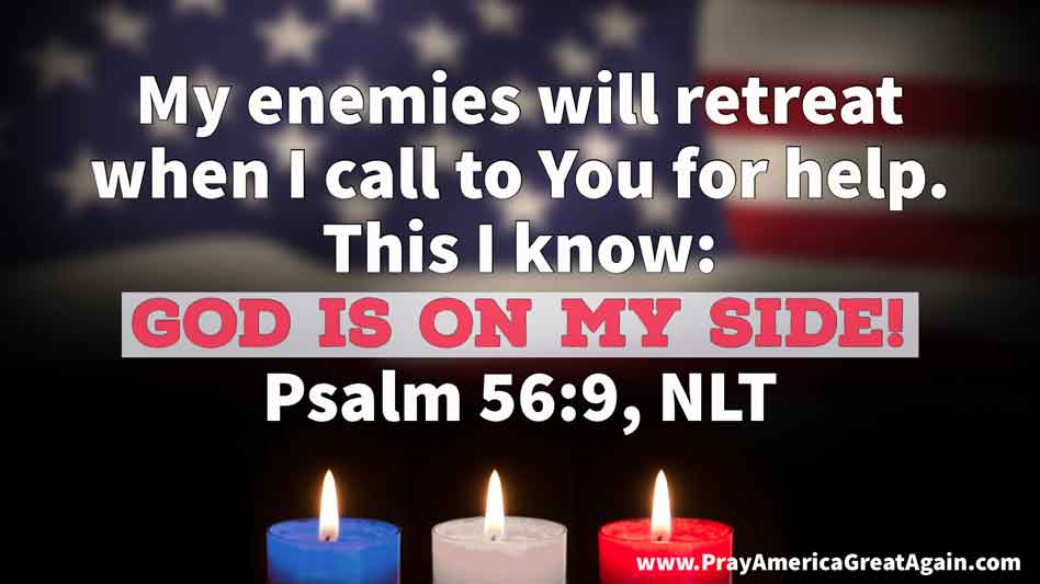 #PAGA #PrayAmericaGreatAgain #Prayer #GodIsGreater #PrayerWorks #Psalm #Psalms #Psalm56_9 #Pray #Prayers