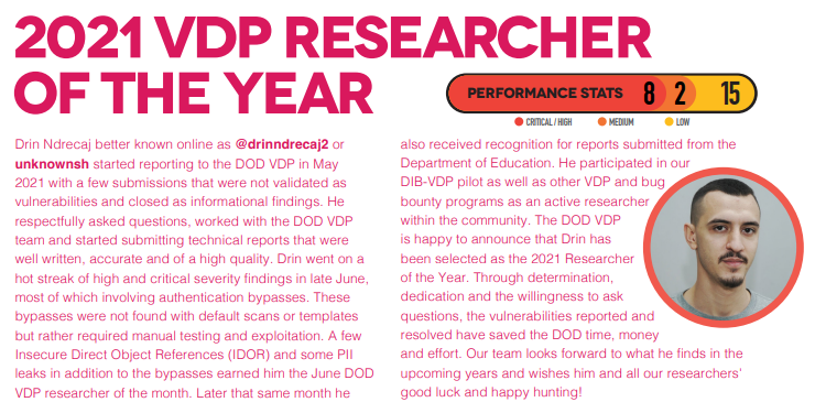 DC3VDP's tweet photo. It is our great honor to announce the 2021 @DeptofDefense VDP #ResearcheroftheYear is awarded to Drin @drinndrecaj2 Ndrecaj aka unknownsh! Drin submitted stellar reports: 8 of which were #critical. In addition to receiving DOD VDP #swag he is featured in our annual report. TYVM🏆 https://t.co/Ve3AJOyHS2