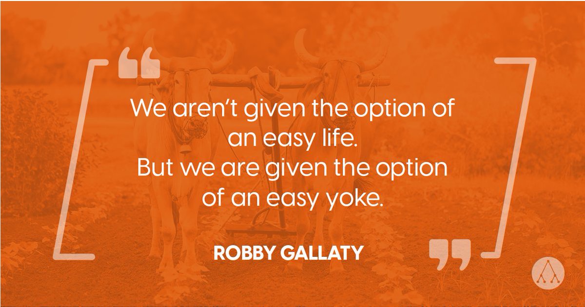 "We aren’t given the option of an easy life. But we are given the option of an easy yoke." - Robby Gallaty