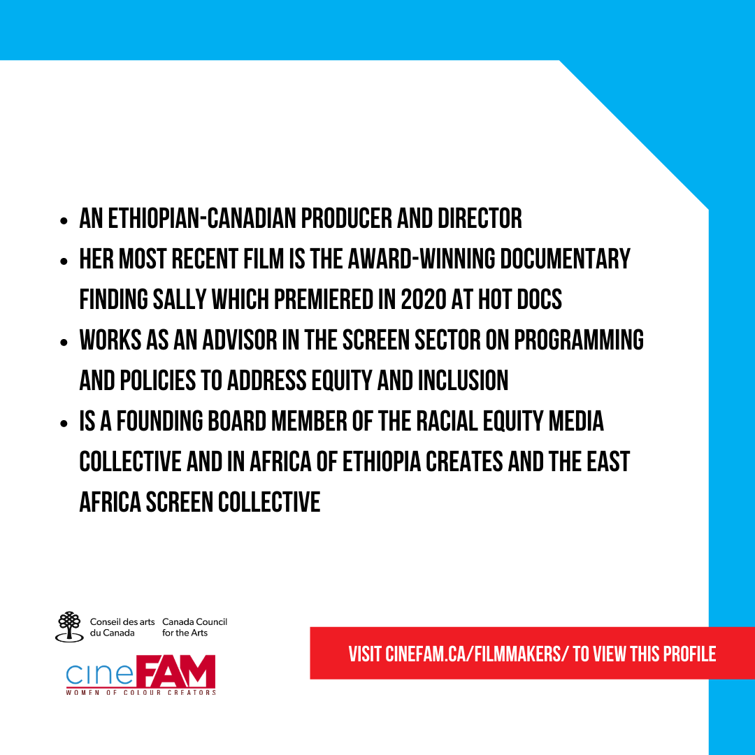 Tamara Mariam Dawit (@gobezmedia) is an Ethiopian-Canadian producer and director. Her most recent film is the award-winning documentary Finding Sally which premiered in 2020 at Hot Docs. Want to learn more about her? Visit cinefam.ca/filmmakers/