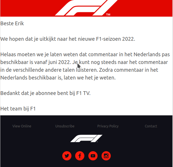 Grappig. F1 TV verontschuldigt zich dat het Nederlandse commentaar voorlopig niet beschikbaar is. De enige reden dat ik een abonnement op F1 TV heb genomen, is zodat ik NIET naar het Nederlandse commentaar hoef te luisteren...