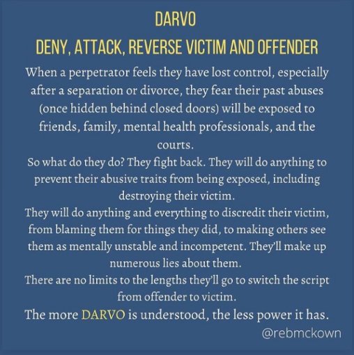 coerciveabuseus's tweet photo. What is #DARVO? DENY/ATTACK/REVERSE VICTIM AND OFFENDER. A tactic seen in #coercivecontrol #child abuse #domesticabuse, the abuser shifts focus back on the victim. Seen especially in separation/divorce. There abuser will go to *any length to discredit and reverse focus on to you. https://t.co/UclB4a7PCC