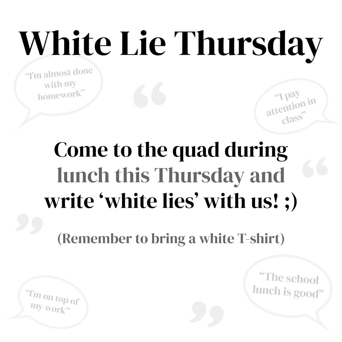 “Spring into Vacation” Spirit Week wraps up with White Lie Thursday. Wear a white shirt and add a white lie to it. Then at lunch take turns adding white lies to your friends t-shirts 🤥🤞
