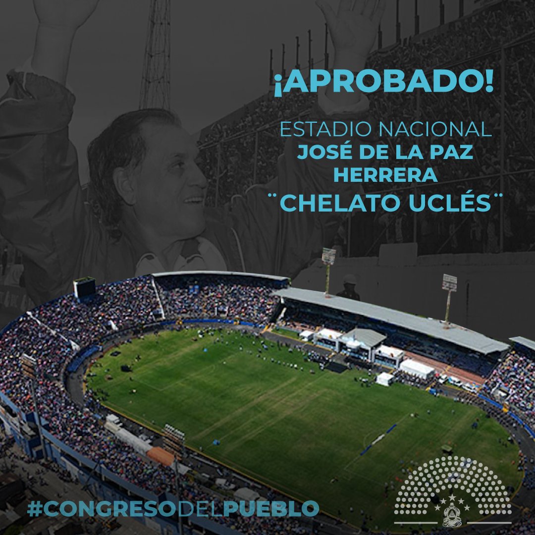 Aprobado en su totalidad en el Pleno Legislativo, dictamen para nombrar el Estadio Nacional del Municipio del Distrito Central, "José de la Paz Herrera Uclés",  en homenaje póstumo al entrenador de fútbol, mejor conocido como Chelato Uclés.