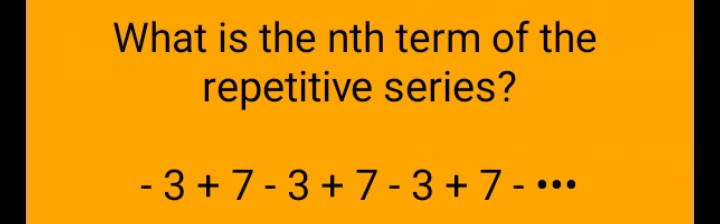DataSapient's tweet image. #mathseries #mathpuzzle #Mathematics #mathtricks #mathriddle 
What is the nth term of repetitive series?
- 3 + 7 - 3 + 7 - 3 + 7 - •••