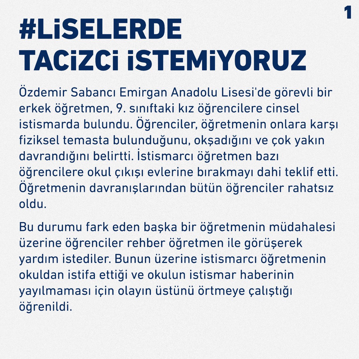 OgrenciSen_'s tweet photo. #LiselerdeTacizciİstemiyoruz

Özdemir Sabancı Emirgan Anadolu Lisesi'nde bir öğretmenin kız öğrencilere cinsel istismarda bulunmasının üstü kapatılamaz, bu kişi eğitim kurumlarında barınamaz!

Öğrenci Sendikası Toplumsal Cinsiyet Eşitliği Komisyonu'nun konuya ilişkin açıklaması: https://t.co/kiQ4cdvQDu