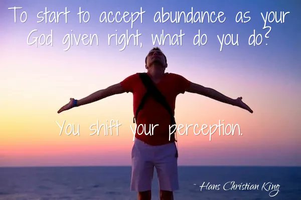 HansKing's tweet photo. How do you accept abundance as your God given right? Shift your perspective. https://t.co/ByCvO6Hh2W