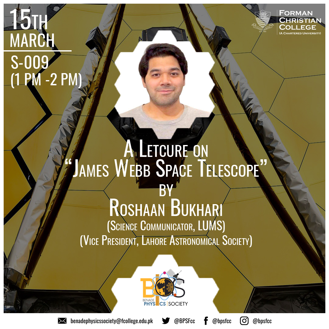 BPSFcc's tweet photo. We are very delighted to inform that Roshaan Bukhari is coming to FCCU for an event organised by Benade Physics Society. 
A lecture on 
"James Webb Space Telescope"

On 15th March, 2022
VENUE - S009.
#jwst #nasa #space #astronomy #hubble #universe #galaxy #esa #telescope #webb https://t.co/jAfXYC8oRq