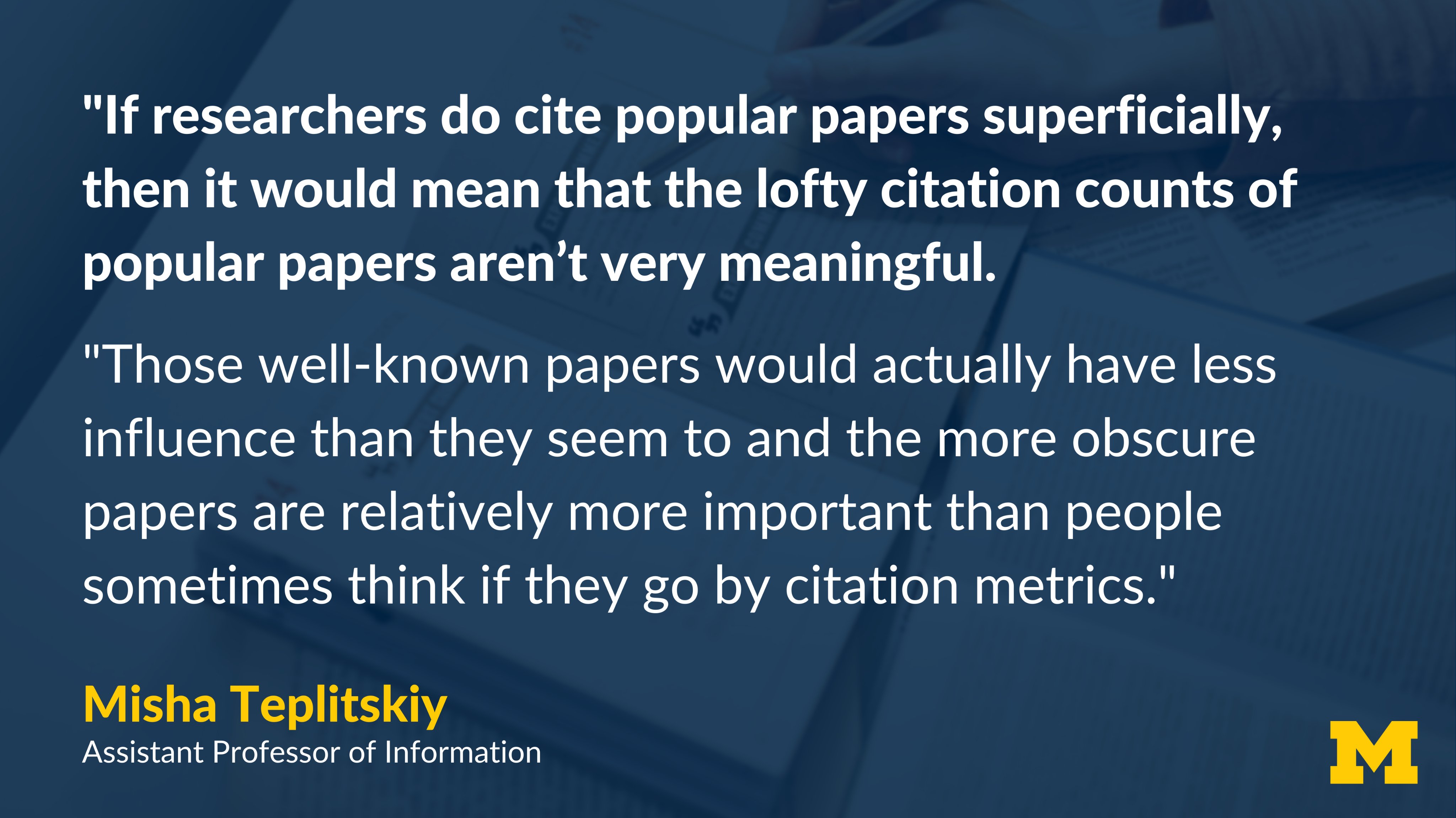 University Of Michigan In A New Study Umsi Assistant Professor Misha Teplitskiy And His Colleagues Examine Whether The Number Of Citations A Paper Has Reflects The Paper S Influence On Subsequent
