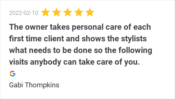 New 5.0-star Review: "The owner takes personal care of each first time client and shows the stylists what needs...