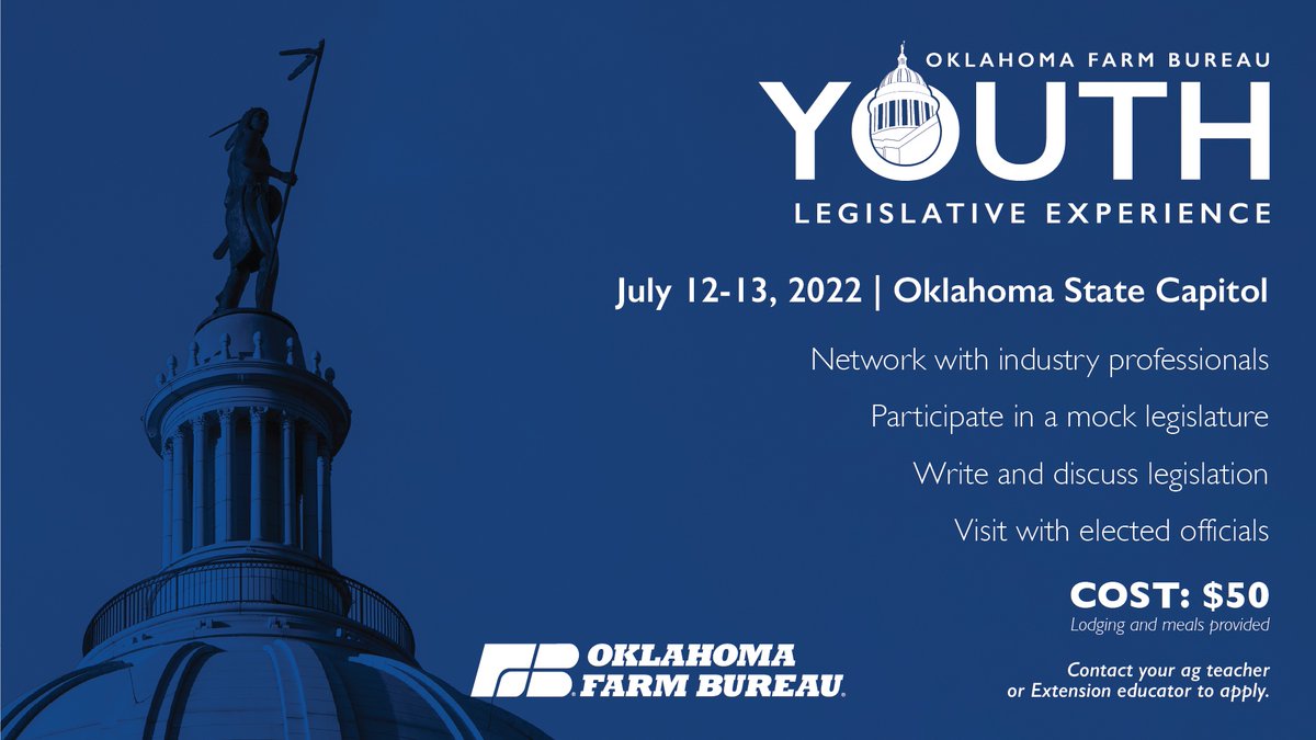 The Youth Legislative Experience will bring together high school juniors and seniors from 4-H
and FFA to learn about the Oklahoma legislative process and how a bill becomes a law. Contact your local extension educator to get an application today!