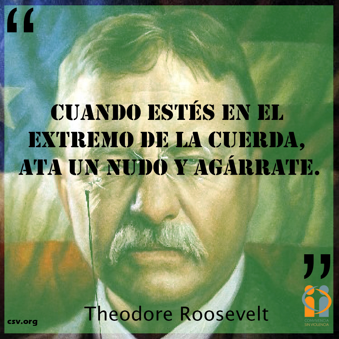 #CSV #ConvivenciaSinViolencia #Valores #TheodoreRoosevelt