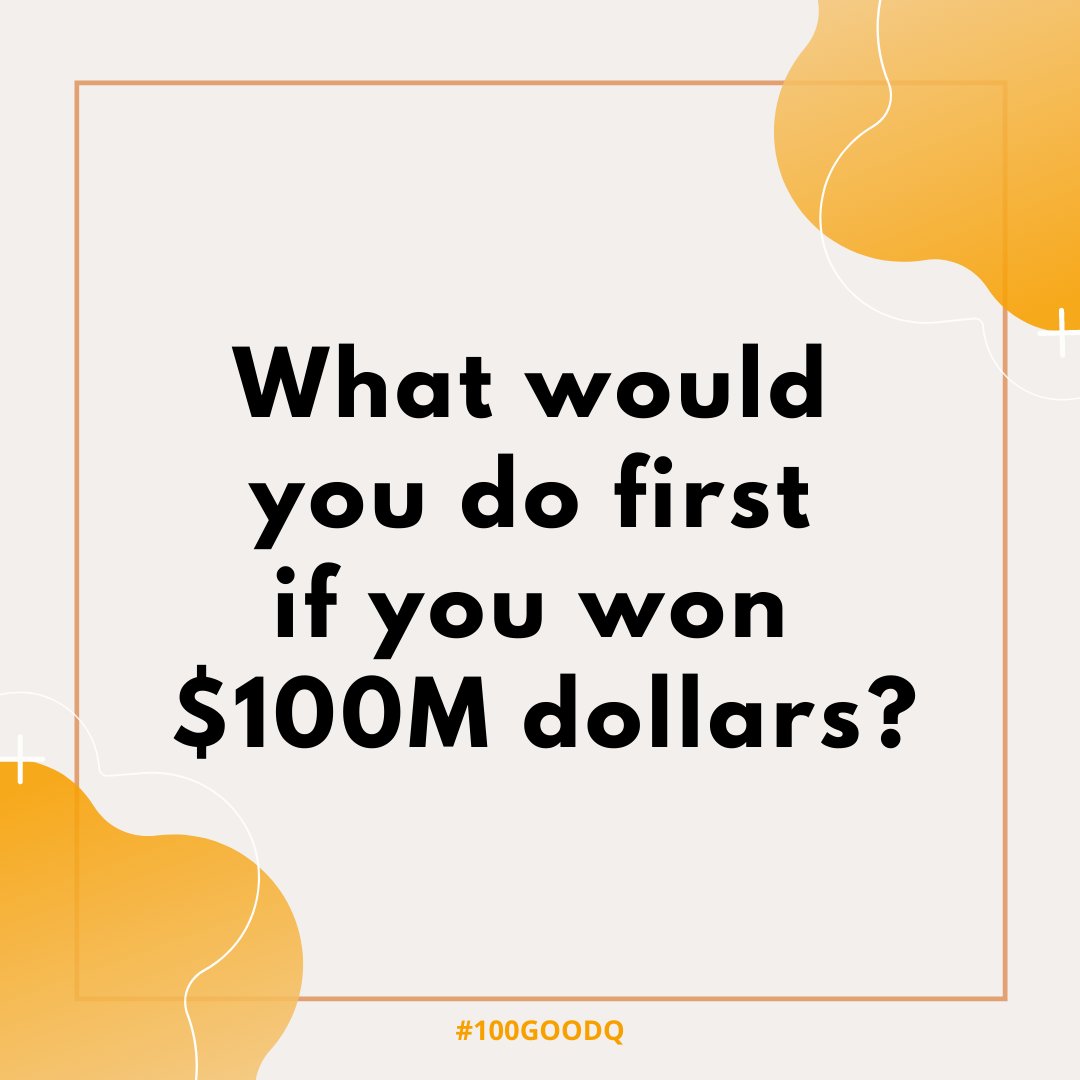 100goodq's tweet photo. Day 2/100 • What is the first thing that you would do if you won $100M dollars (or the equivalent in your country’s currency)? #100GoodQ https://t.co/OTQgvZkw2a