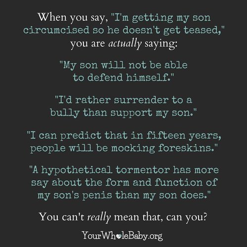 Quillmonger (@quill_monger) on Twitter photo In your article on newborn circumcision <a href="/la_story/">Laura Clark</a> you mention concerns about bodyshaming, doesn't validating that by cutting him in essence make you his first bully, bypassing important lessons on boundaries and how to stick up for oneself and others?
mom.com/baby/3641-to-c… In your article on newborn circumcision <a href="/la_story/">Laura Clark</a> you mention concerns about bodyshaming, doesn't validating that by cutting him in essence make you his first bully, bypassing important lessons on boundaries and how to stick up for oneself and others?
mom.com/baby/3641-to-c…