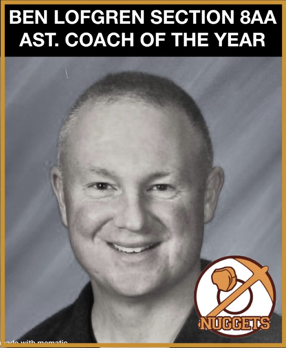Congratulations to Ben Lofgren for being named Section 8AA Assistant Coach of the Year!  Coach Lofgren has been an assistant in the Lady Nugget basketball program for 26 seasons.