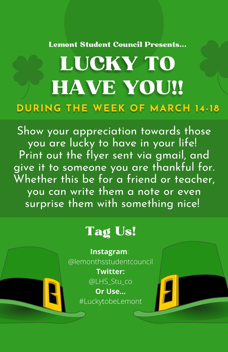 During the week of March 14-18, LHS Student Council is sponsoring a Lucky to Have You campaign. Please print out the flyer in the announcement doc or found in your email and give it to someone you are lucky to have in your life - for example, a teacher, a friend, etc.