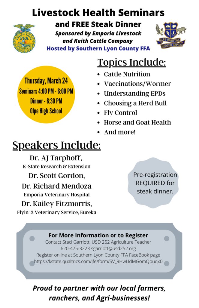 Upcoming Event - - Thursday, March 24, 2022
Livestock Health Seminars and FREE Steak Dinner - Sponsored by Emporia Livestock and Keith Cattle Company - Hosted by Southern Lyon County FFA