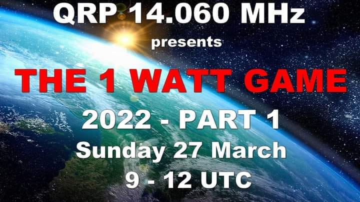 THE 1 WATT GAME 2022 - PART 1.

I. OBJECTIVE: A short QRPP CW game on the 20-meter band. All radio amateurs and SWL's are cordially invited.
II. DATE: Sunday 27 March 2022 from 0900 to 1200 UTC.
III. BAND: 20-meter band only. 14.060 MHz +- 10 kHz.
IV. POWER: maximum 1 watt.