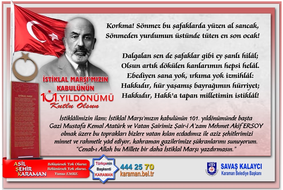 kalayci_savas's tweet photo. İstiklâlimizin ilanı #İstiklalMarşı'mızın 101. yıldönümünde başta Gazi Mustafa Kemal ATATÜRK ve Milli Şairimiz Mehmet Akif ERSOY olmak üzere, bu toprakları bizlere vatan kılan ecdadımız ile tüm şehitlerimizi minnet ve rahmetle yâd eder, gazilerimize şükranlarımı sunarım. https://t.co/f6PycYCs3e