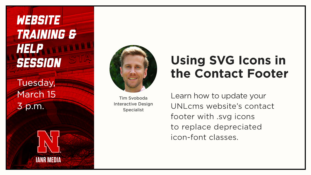 Join us, Tuesday, March 15 at 3 p.m. for an online website training and help session on using SVG icons in the contact footer. 
<a href="/UNL_IANR/">Institute of Agriculture and Natural Resources</a> <a href="/UNLExtension/">Nebraska Extension</a>
ianrmedia.unl.edu/resources/help…