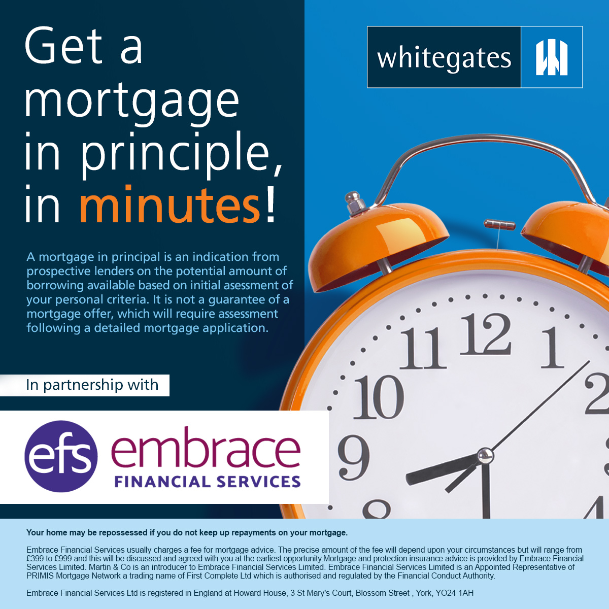 Embrace’s mortgage match will show you the rates and products that you may be eligible for in just 60 seconds and it won't affect your credit score.

For more information visit: whitegates.co.uk/mortgages