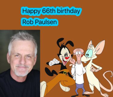 Happy 66th Birthday To Rob Paulsen the voice of Yakko And Dr Scratchansniff and pinky from  