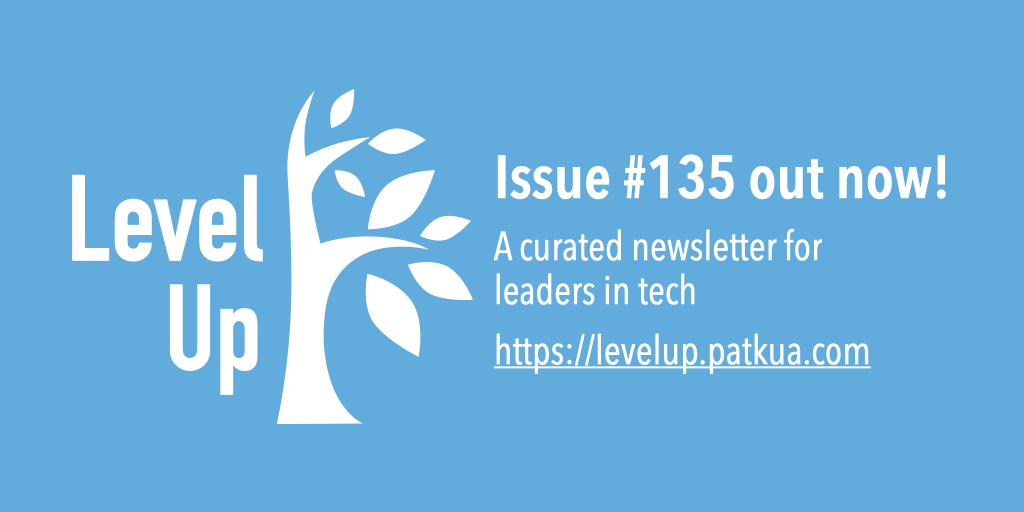 🔥Hot off the press: Issue #135 of Level Up, a curated newsletter for leaders in tech #cto #vpeng #engmanager #techlead w/content from <a href="/Scottish_Claire/">claire d</a> <a href="/amberbburton/">Amber Burton</a> <a href="/kena42/">Raphael Poss</a> <a href="/lucamezzalira/">Luca Mezzalira</a> <a href="/zdwolfe/">zach</a> <a href="/alexwauters/">Alex Wauters</a> <a href="/timothyrclark/">Timothy R. Clark</a> &amp; more! See levelup.patkua.com/archive/1072274