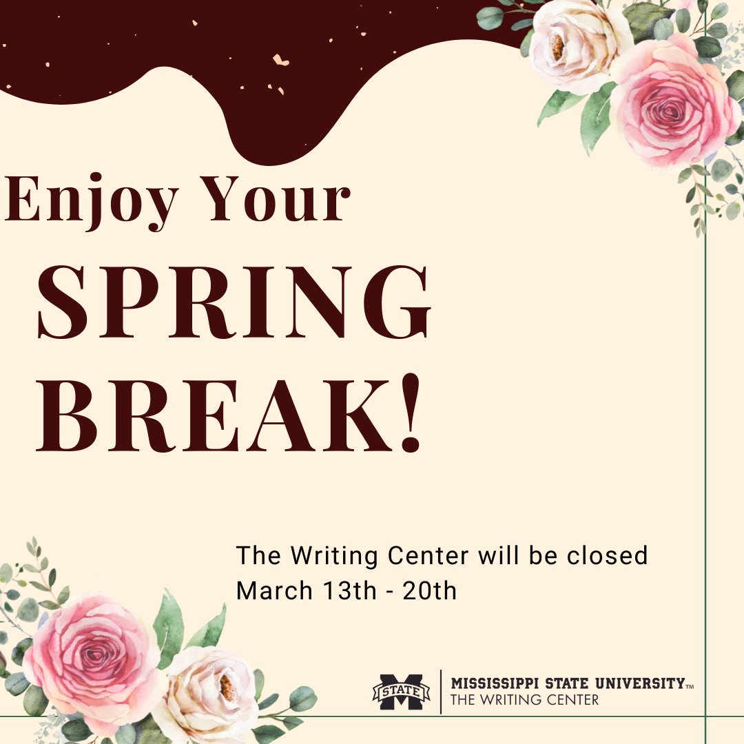 The Writing Center is officially closed……for spring break! Regular operations for all of our locations will resume March 21st. 

We hope everyone has a safe and fun spring break! (or a relaxing one if that’s what you need)

#SpringBreak #MSSTATE #HailState #WritingCenter