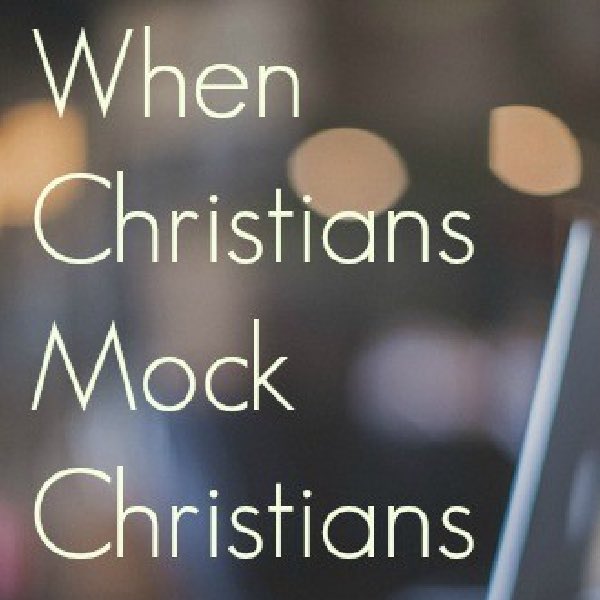 Christians, do not mock other Christians on their knees. It’s blasphemous. Isaiah 37:23.