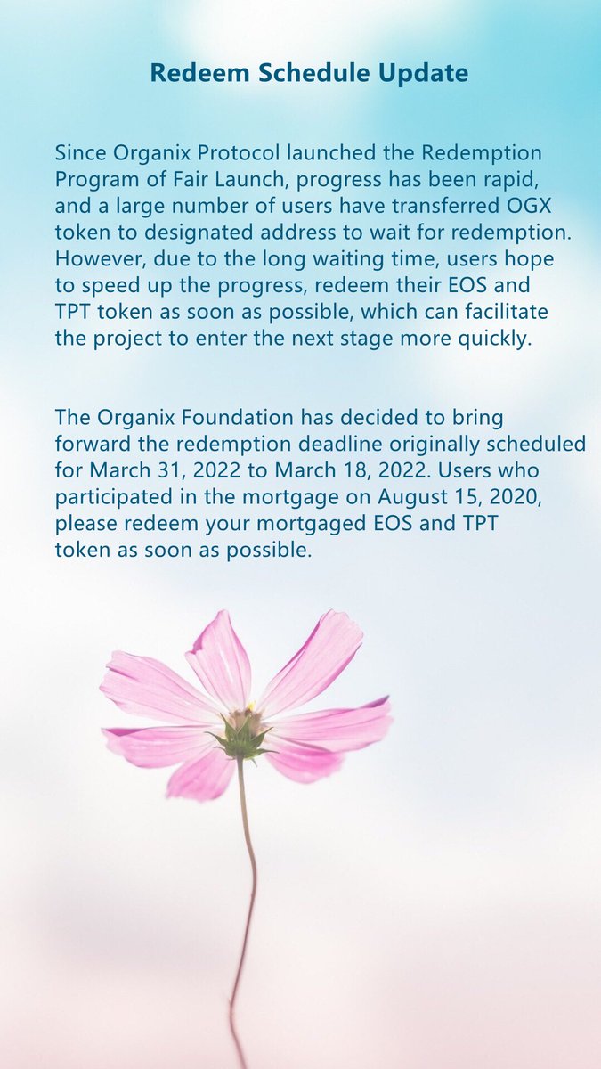 The Organix Foundation has decided to bring forward the redemption deadline originally scheduled for March 31, 2022 to March 18, 2022. Users who participated in the mortgage on August 15, 2020, please redeem your mortgaged EOS and TPT token as soon as possible.
