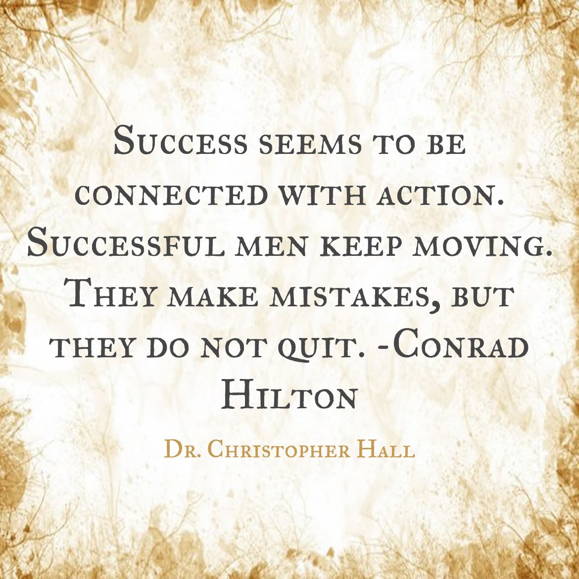DrHallAuthor's tweet photo. Success seems to be connected with action. Successful men keep moving. They make mistakes, but they do not quit. -Conrad Hilton #DrChristopherHall https://t.co/yjeDrsSI9q
