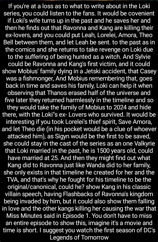 Please read this. It's not a criticism, everything is based on the comics, it's a good idea and it was going to show a little bit of Loki's history, we don't want him to have 4 Episodes and we don't want him not to be the main Loki.
<a href="/MrEricMartin/">Eric Martin</a>  <a href="/JustinHBenson/">Justin Benson</a>  <a href="/AaronMoorhead/">Aaron Moorhead</a>