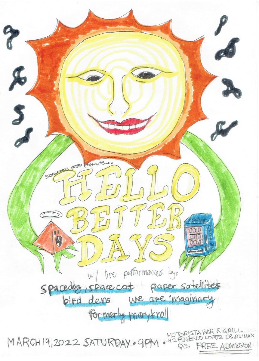 Chain Messages (@itwontworkelija) on Twitter photo HELLO BETTER DAYS
INDIE ROCK SHOW
w/ live performances by
<a href="/spacedogcat/">spacedog spacecat</a> 🌌
<a href="/papersatellites/">PAPER SATELLITES</a> 🛰️
<a href="/bird_dens/">Bird Dens</a> 🐦
<a href="/f_Marykn0ll/">(formerly Maryknoll)</a> 📺
We Are Imaginary 🎠
FREE ENTRANCE 9PM
MARCH 19 2022 SATURDAY
MOTORISTA BAR & GRILL
DILIMAN QUEZON CITY
A Shoplifters United Gig. Happy bday <a href="/ahmadtanji/">Ahmad Tanji</a>. HELLO BETTER DAYS
INDIE ROCK SHOW
w/ live performances by
<a href="/spacedogcat/">spacedog spacecat</a> 🌌
<a href="/papersatellites/">PAPER SATELLITES</a> 🛰️
<a href="/bird_dens/">Bird Dens</a> 🐦
<a href="/f_Marykn0ll/">(formerly Maryknoll)</a> 📺
We Are Imaginary 🎠
FREE ENTRANCE 9PM
MARCH 19 2022 SATURDAY
MOTORISTA BAR & GRILL
DILIMAN QUEZON CITY
A Shoplifters United Gig. Happy bday <a href="/ahmadtanji/">Ahmad Tanji</a>.