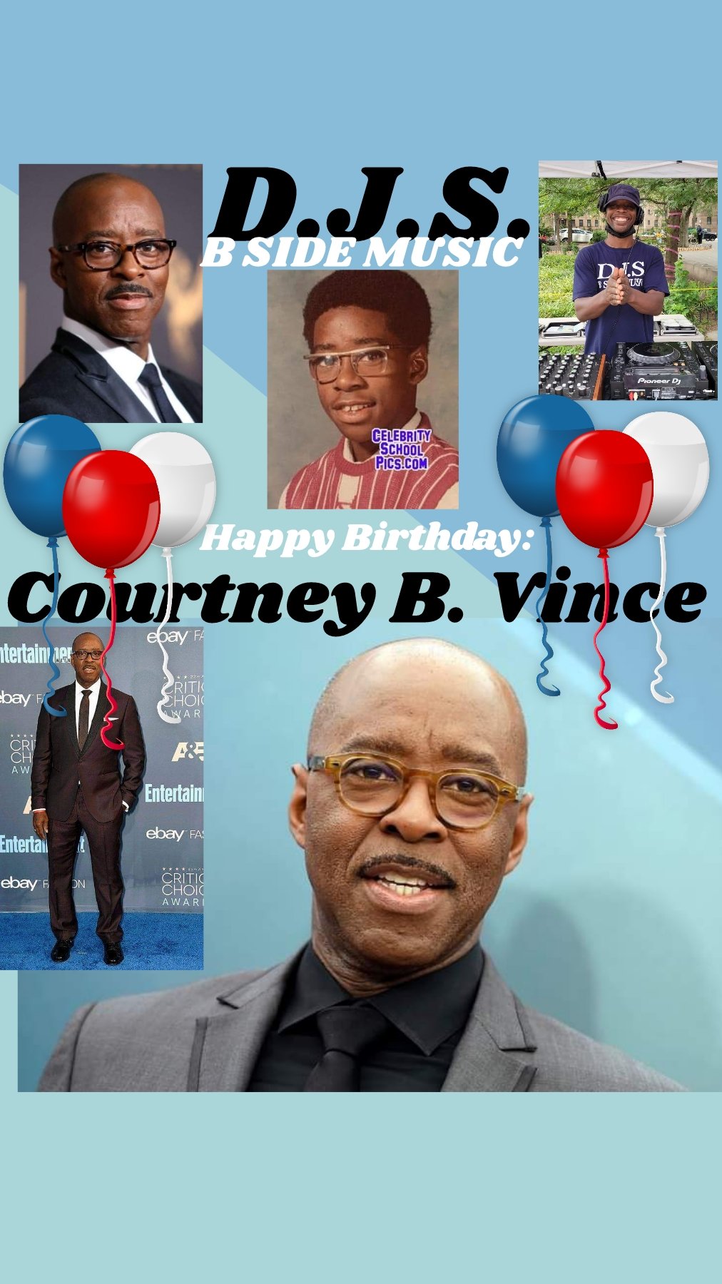 I(D.J.S.)\"B SIDE MUSIC\" saying Happy Birthday to Actor: \"COURTNEY B. VANCE\"!!! 