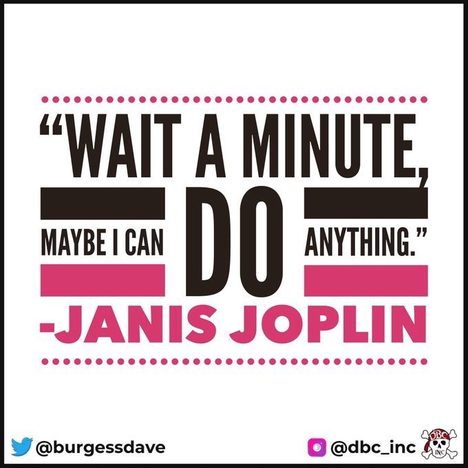 "Wait a minute, maybe I can do anything." 
- Janis Joplin
Wow...how many of our limits are self-imposed? 
#tlap