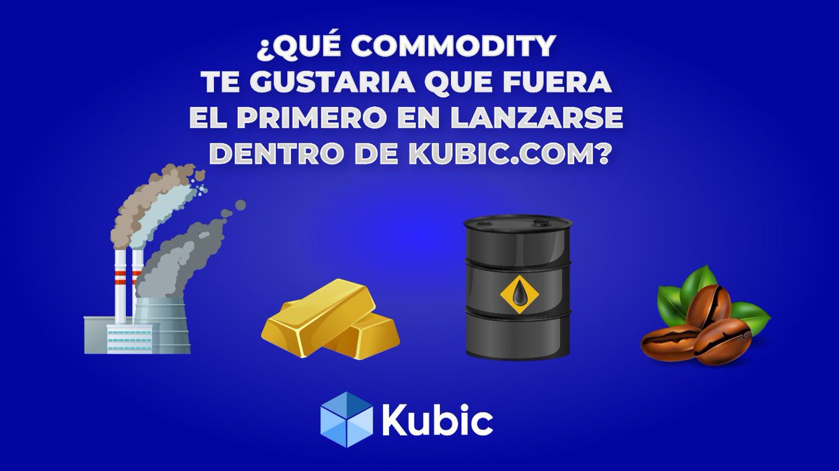 🤔 ¿Que commodity te gustaria que fuera el primero en lanzarse dentro de Kubic.com?