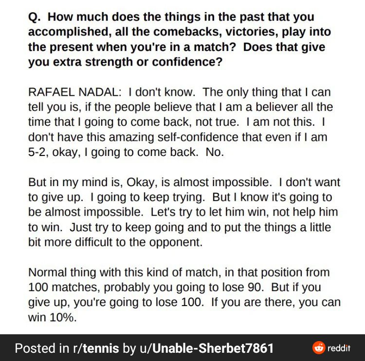 Thought provoking comment from Nadal. I feel that it's applicable to startup life as well. Nadal doesn't lie to himself during tough situations, and I imagine that frees him to overcome it.