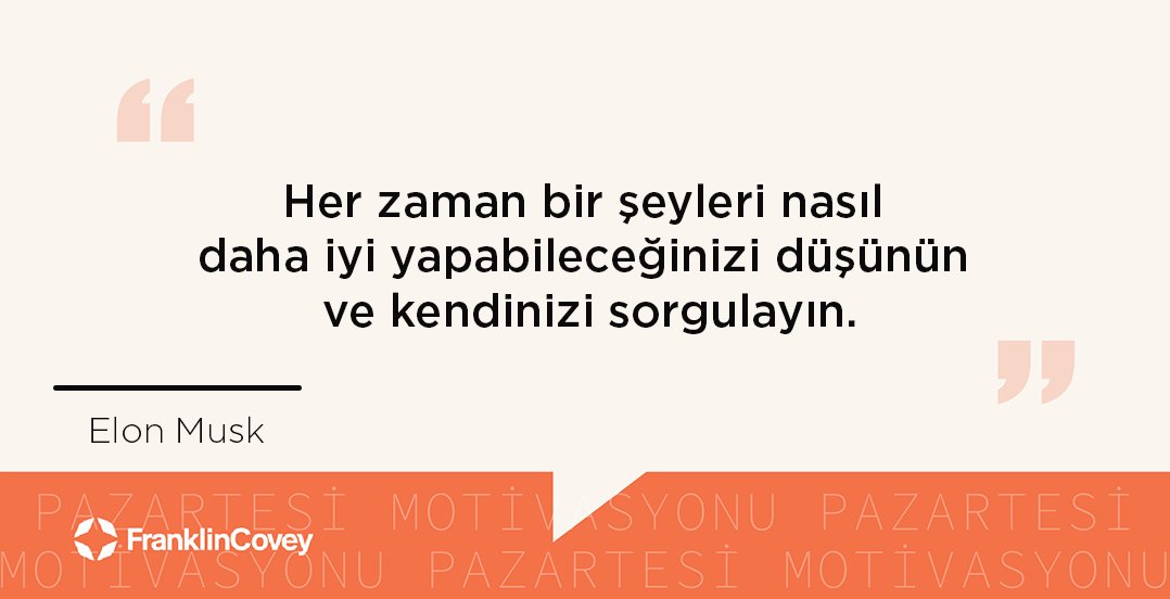 FranklinCoveyTR's tweet photo. "Her zaman bir şeyleri nasıl daha iyi yapabileceğinizi düşünün ve kendinizi sorgulayın." #ElonMusk #pazartesimotivasyonu #mondaymotivation #FranklinCoveyTürkiye https://t.co/gZI3Gs7v9Q