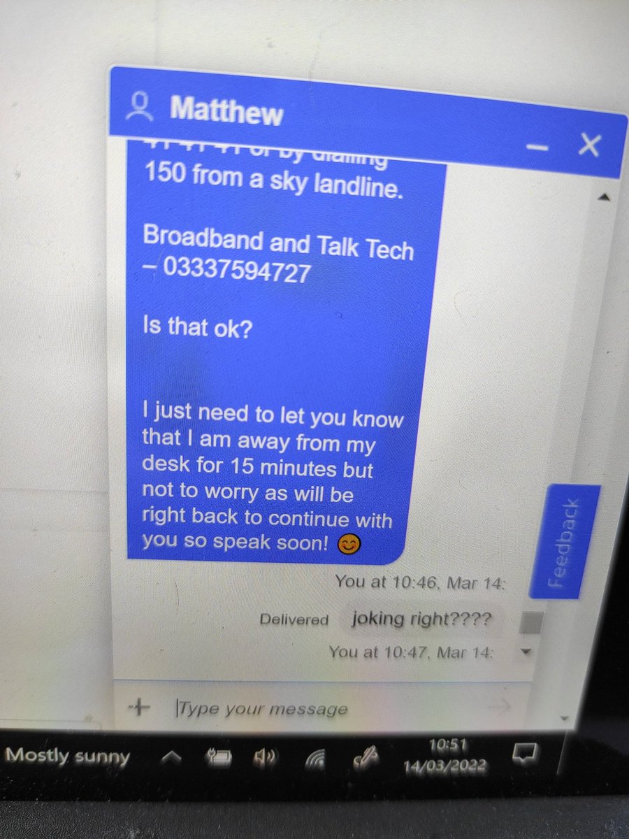 RhubarbFrost's tweet photo. @SkyHelpTeam is it normal practice for your customer service people to keep people waiting for 50 mins (when told 10mins) and when they reply to the chat, say i should to call someone else and then immediately go off for a 15 mins coffee break??? https://t.co/kUz4EasQkm