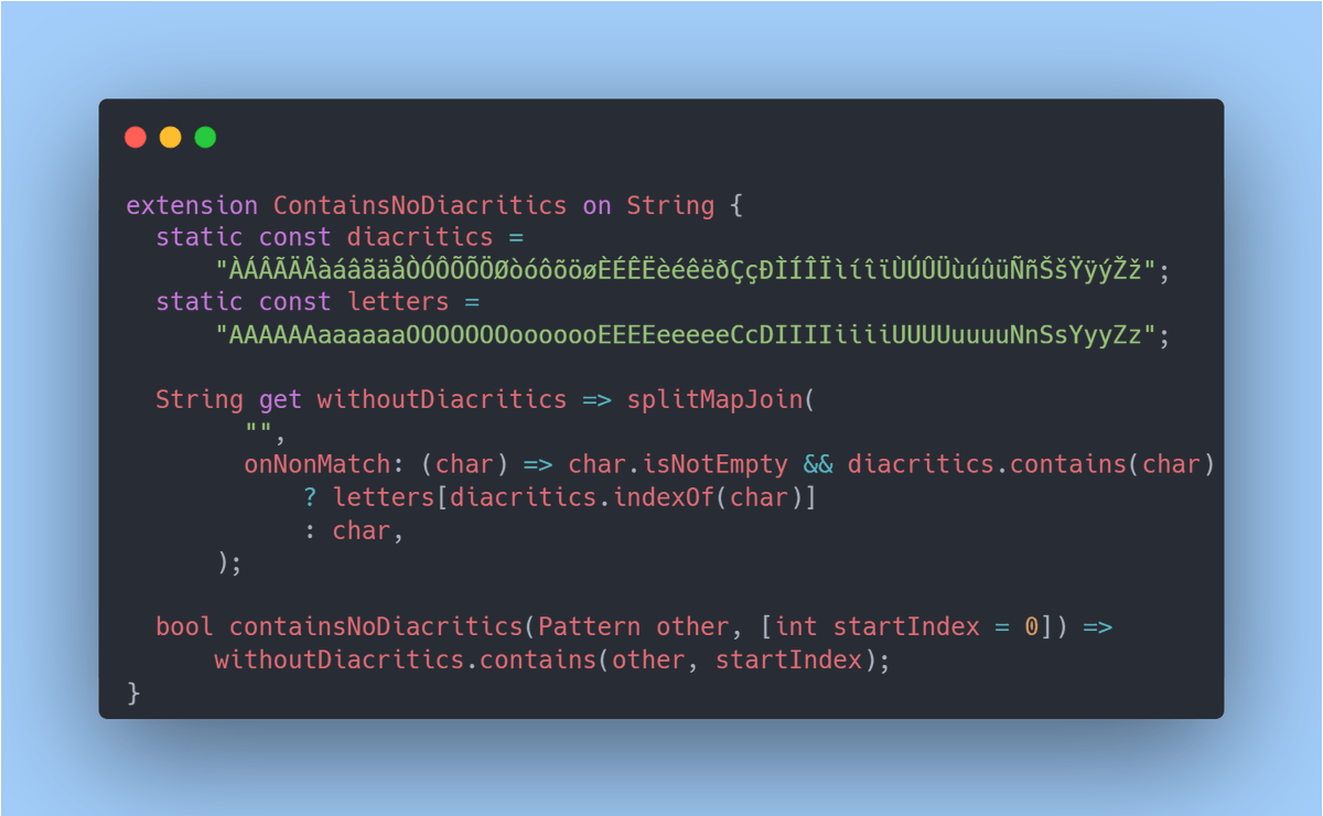 TesteurManiak's tweet photo. Flutter Tip #5: Contains diacritics insensitive ๐ก
A way to elevate the "contains" method of the String object to become diacritics insensitive ! (Especially useful when you are working with characters with accent)
#dart #flutter #FlutterTip #DartTip https://t.co/7bIeHeejS5
