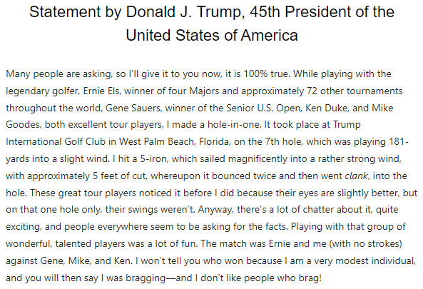 dylan_dethier's tweet image. Here's Donald Trump's statement on the hole-in-one he made over the weekend playing with Ernie Els, Ken Duke, Gene Sauers and Mike Goodes. Trump says it was a 5-iron from 181 which "sailed magnificently into a rather strong wind, with approximately 5 feet of cut"