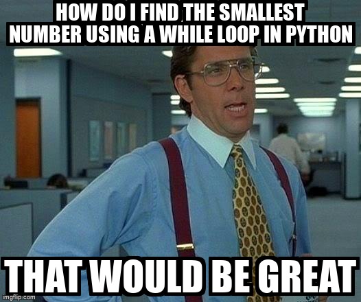 overflow_meme's tweet image. How do I find the smallest number using a while loop in python stackoverflow.com/questions/7165… #python #whileloop