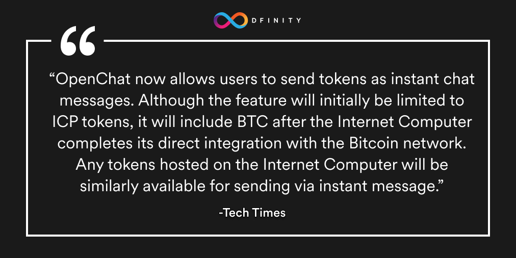 dfinity's tweet photo. "@OpenChat allows users to send crypto via instant message, with #ICP tokens already capable of being transferred and #BTC soon to follow once the Internet Computer's direct integration with the Bitcoin network is complete," writes @TechTimes_News. 

https://t.co/AsIcZGQ2Sn https://t.co/lnHTsCoWm7