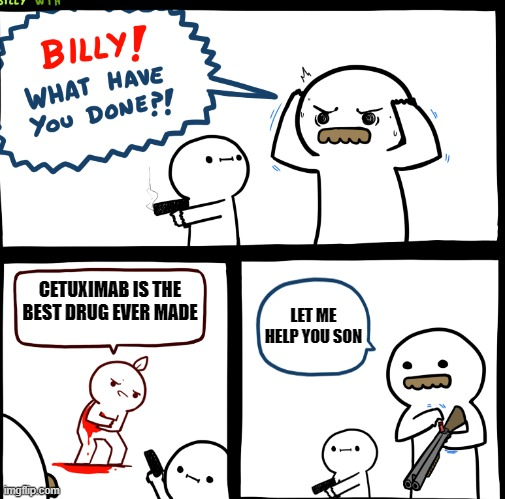 You think I was done after one cetuximab meme?
#Erbisux