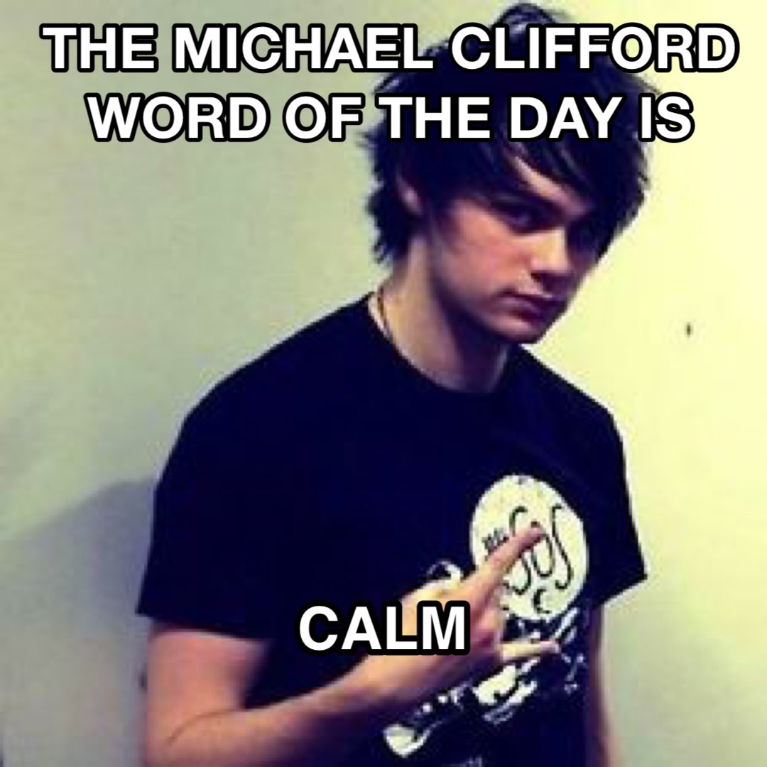 the Michael Clifford word of the day is: calm #2YearsOfCALM