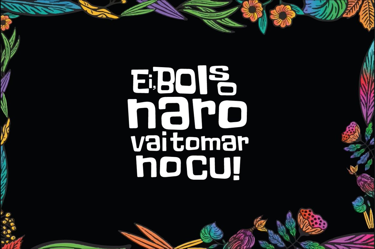 EI BOLSONARO VAI TOMAR NO CÚ