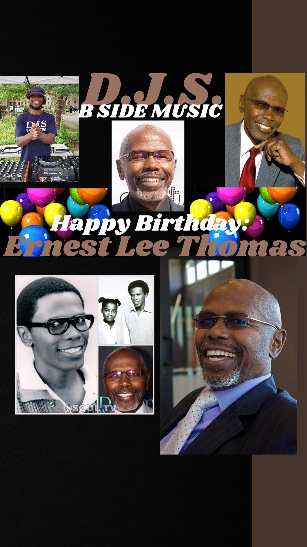 I(D.J.S.)\"B SIDE MUSIC\" saying Happy Birthday to Actor: \"ERNEST LEE THOMAS\"!!!! 