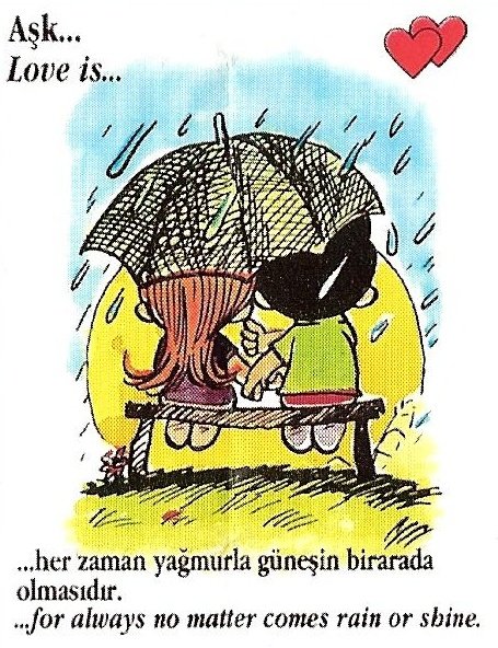 Aşk..
..her zaman yağmurla güneşin bir arada olmasıdır.