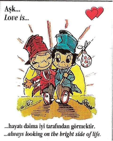 Aşk...hayatı daima iyi tarafından görmektir.