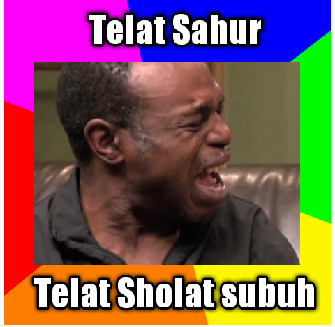 when you wake up late in Ramadan. Telat Sahur plus Telat Sholat subuh

Muslim Hungry Month